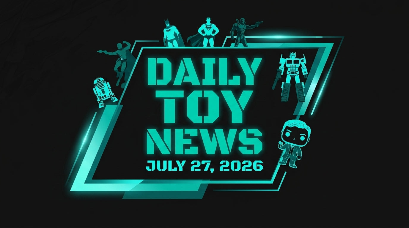 Daily Toy News — July 27, 2026